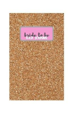 Cover of Bride To Be Idea Journal