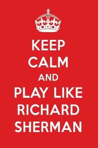 Cover of Keep Calm and Play Like Richard Sherman