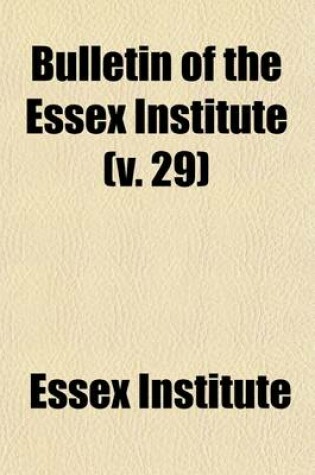 Cover of Bulletin of the Essex Institute (Volume 29)