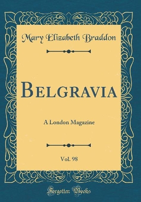 Book cover for Belgravia, Vol. 98: A London Magazine (Classic Reprint)