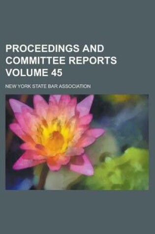 Cover of Proceedings and Committee Reports Volume 45