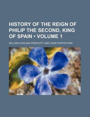 Book cover for History of the Reign of Philip the Second, King of Spain (Volume 1)