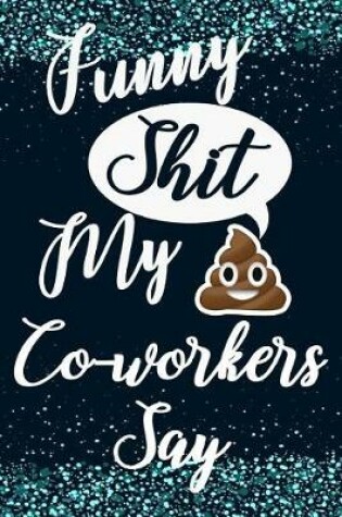 Cover of Funny Shit My Co-Workers Say