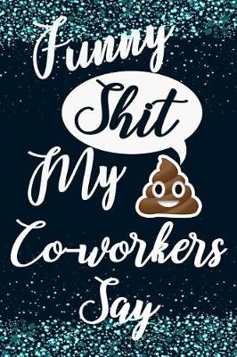 Book cover for Funny Shit My Co-Workers Say