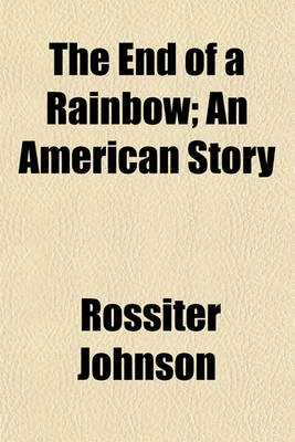 Book cover for The End of a Rainbow; An American Story