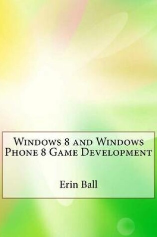 Cover of Windows 8 and Windows Phone 8 Game Development