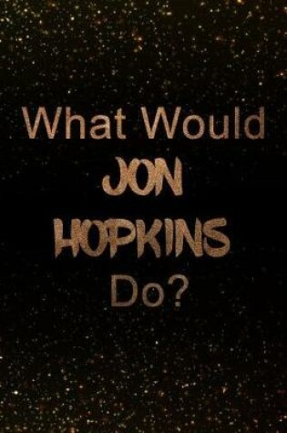 Cover of What Would Jon Hopkins Do?