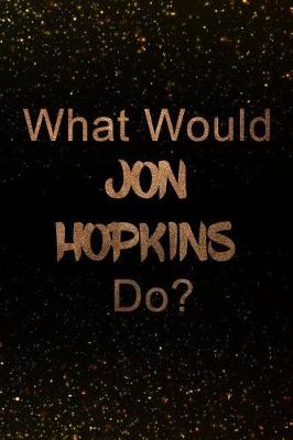 Book cover for What Would Jon Hopkins Do?