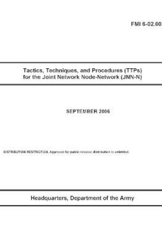 Cover of FMI 6-02.60 Tactics, Techniques, and Procedures (TTPs) for the Joint Network Node-Network (JNN-N)