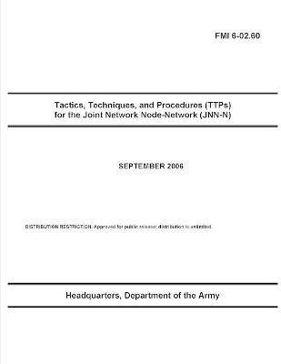 Book cover for FMI 6-02.60 Tactics, Techniques, and Procedures (TTPs) for the Joint Network Node-Network (JNN-N)