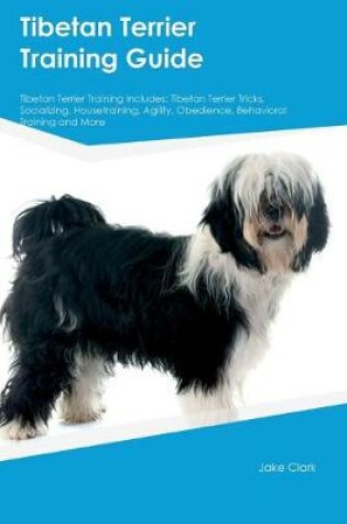 Cover of Tibetan Terrier Training Guide Tibetan Terrier Training Includes