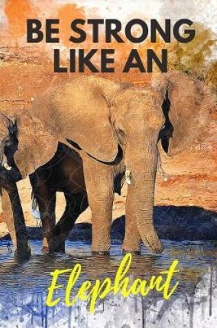 Cover of Be Strong Like an Elephant