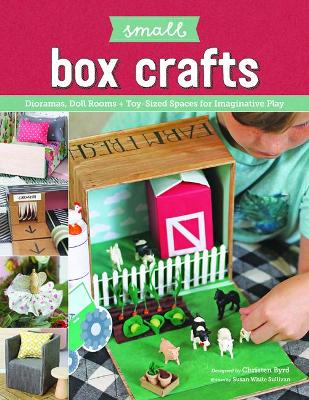Book cover for Small Box Crafts: Dioramas, Doll Rooms and Toy-Sized Spaces for Imaginative Play