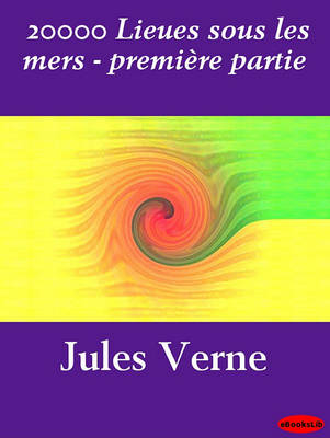 Book cover for 20000 Lieues Sous Les Mers - Premiere Partie