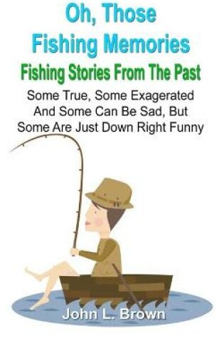 Cover of Oh, Those Fishing Memories