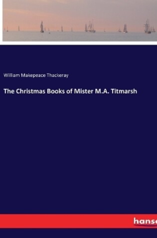 Cover of The Christmas Books of Mister M.A. Titmarsh