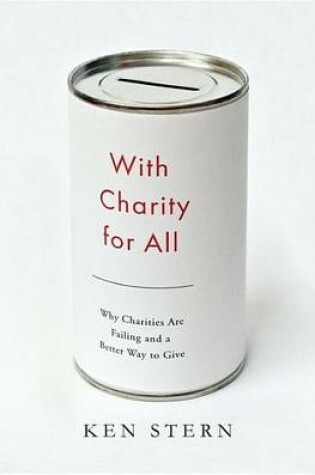 Cover of With Charity for All: Why Charities Are Failing and a Better Way to Give