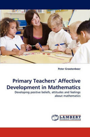 Cover of Primary Teachers' Affective Development in Mathematics