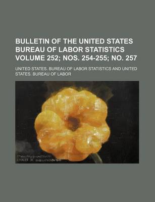 Book cover for Bulletin of the United States Bureau of Labor Statistics Volume 252; Nos. 254-255; No. 257