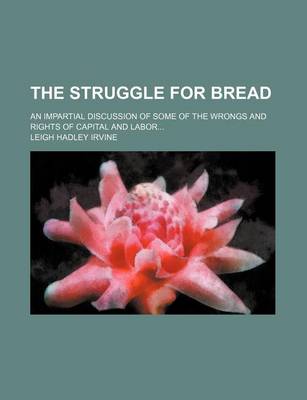 Book cover for The Struggle for Bread; An Impartial Discussion of Some of the Wrongs and Rights of Capital and Labor