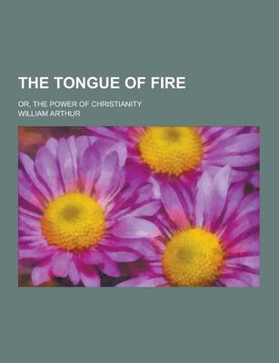 Book cover for The Tongue of Fire; Or, the Power of Christianity