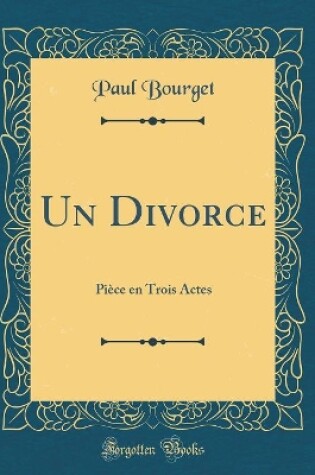 Cover of Un Divorce: Pièce en Trois Actes (Classic Reprint)
