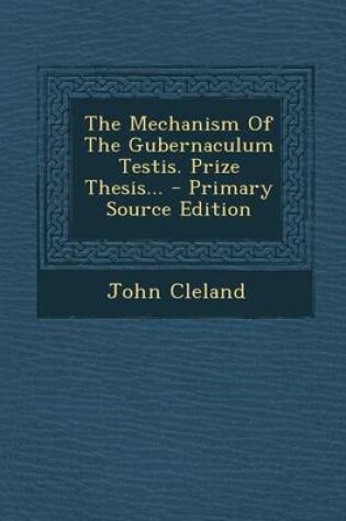 Cover of The Mechanism of the Gubernaculum Testis. Prize Thesis...