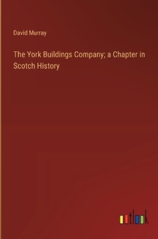Cover of The York Buildings Company; a Chapter in Scotch History
