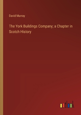 Book cover for The York Buildings Company; a Chapter in Scotch History
