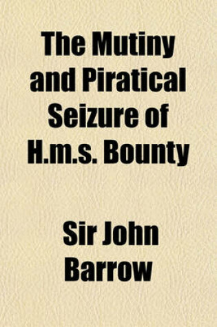 Cover of The Mutiny and Piratical Seizure of H.M.S. Bounty