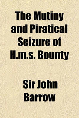 Book cover for The Mutiny and Piratical Seizure of H.M.S. Bounty