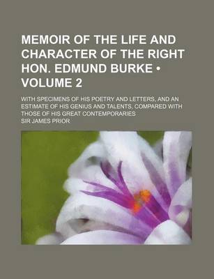 Book cover for Memoir of the Life and Character of the Right Hon. Edmund Burke (Volume 2); With Specimens of His Poetry and Letters, and an Estimate of His Genius an