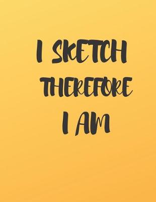Book cover for I Sketch Therefore I Am