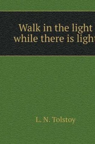 Cover of Walk in the light while you have the light