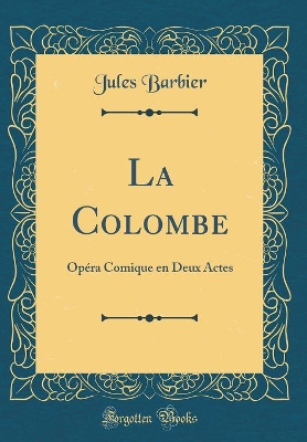 Book cover for La Colombe: Opéra Comique en Deux Actes (Classic Reprint)