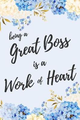Book cover for Being a Great Boss is a Work of Heart