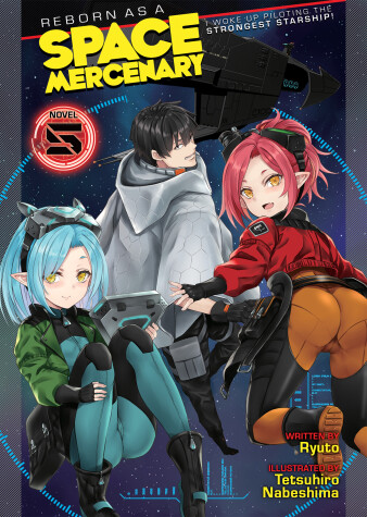 Book cover for Reborn as a Space Mercenary: I Woke Up Piloting the Strongest Starship! (Light Novel) Vol. 5