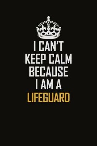 Cover of I Can't Keep Calm Because I Am A Lifeguard