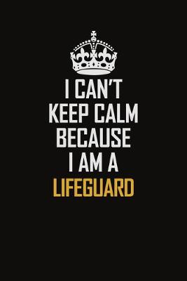 Book cover for I Can't Keep Calm Because I Am A Lifeguard