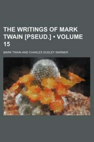 Cover of The Writings of Mark Twain [Pseud.] (Volume 15)