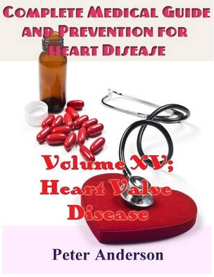 Book cover for Complete Medical Guide and Prevention for Heart Disease: Volume XV; Heart Valve Disease