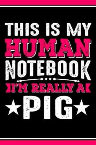 Cover of This Is My Human Notebook I'm Really a Pig