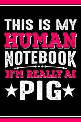 Book cover for This Is My Human Notebook I'm Really a Pig