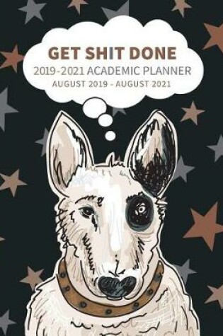 Cover of Get Shit Done 2019 - 2021 Academic Planner August 2019 - August 2021