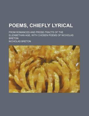 Book cover for Poems, Chiefly Lyrical; From Romances and Prose-Tracts of the Elizabethan Age, with Chosen Poems of Nicholas Breton