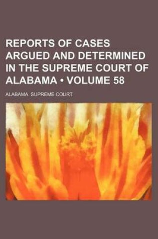 Cover of Reports of Cases Argued and Determined in the Supreme Court of Alabama (Volume 58)