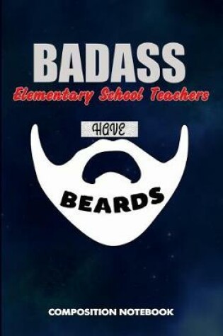 Cover of Badass Elementary School Teachers Have Beards