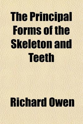 Book cover for The Principal Forms of the Skeleton and Teeth