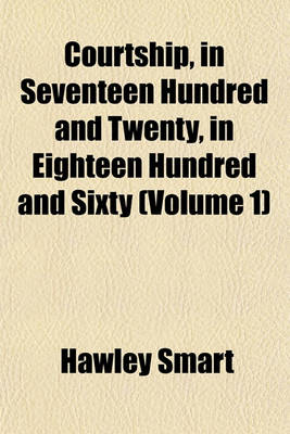 Book cover for Courtship, in Seventeen Hundred and Twenty, in Eighteen Hundred and Sixty (Volume 1)