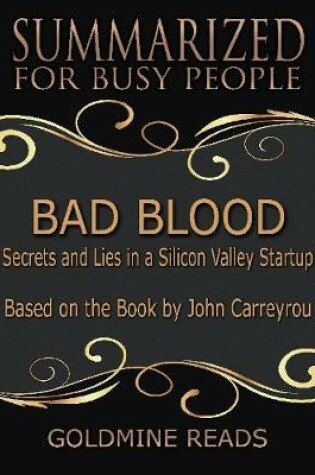 Cover of Bad Blood - Summarized for Busy People: Secrets and Lies In a Silicon Valley Startup: Based on the Book by John Carreyrou